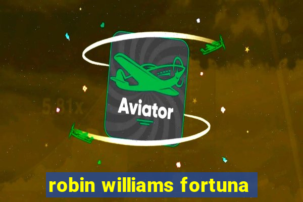 robin williams fortuna